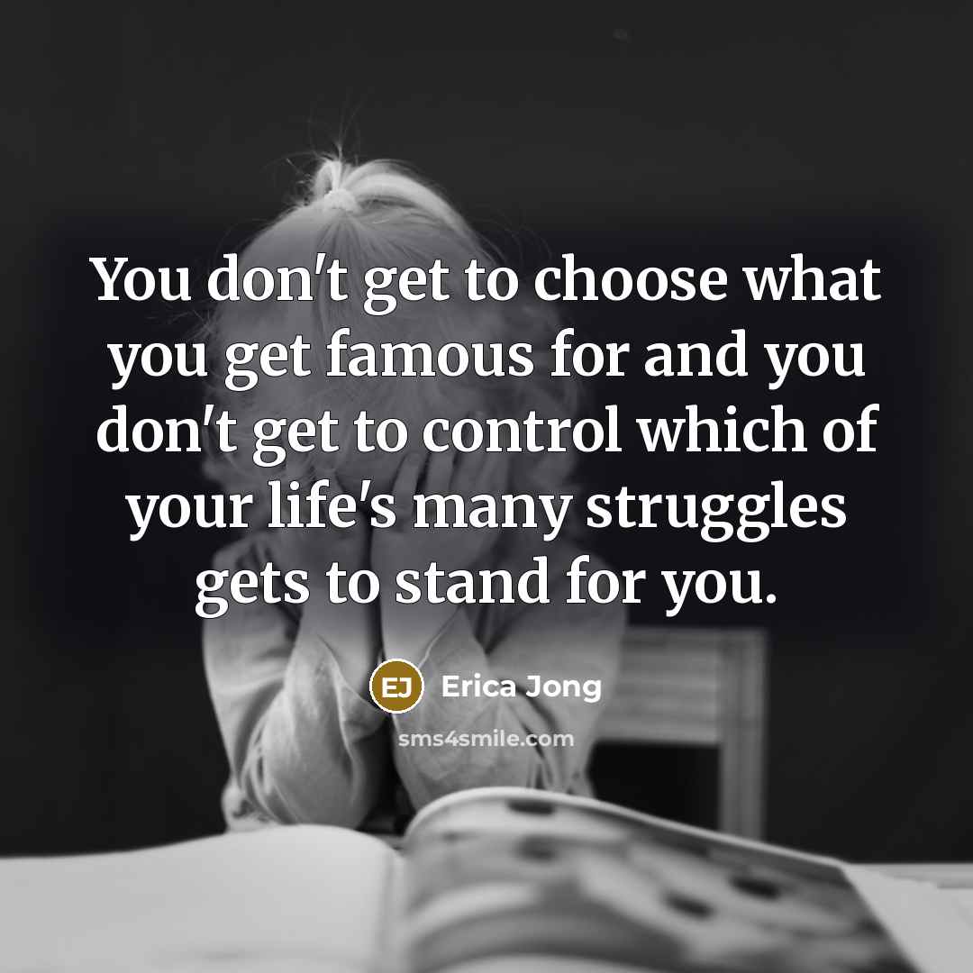 “You don't get to choose what you get famous for…” quote by Erica Jong