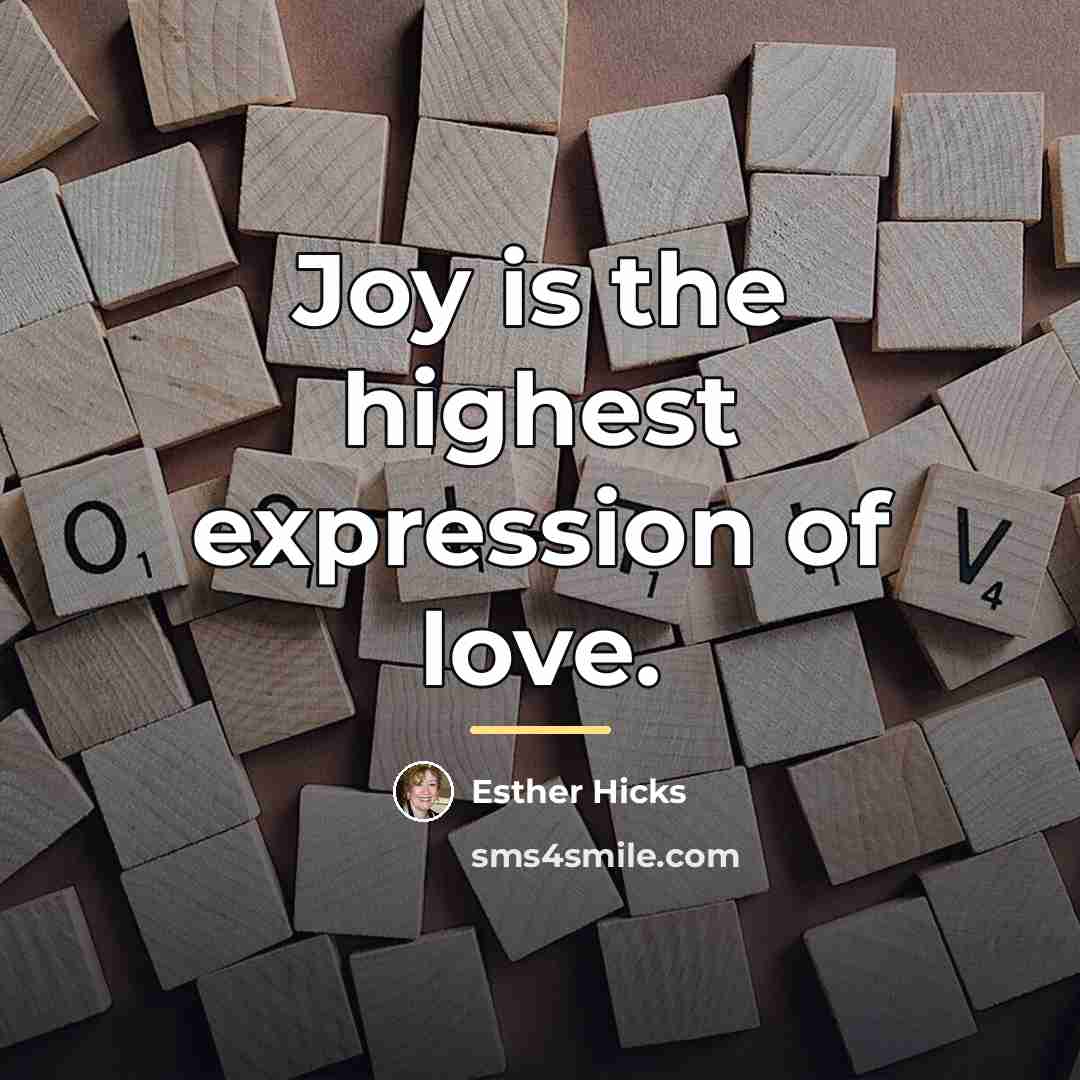 “Joy is the highest expression of love.…” quote by Esther Hicks