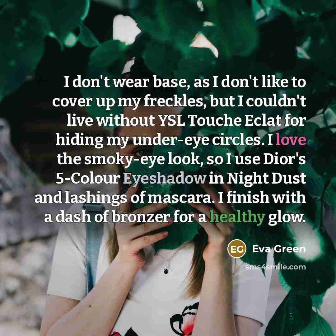 “I don't wear base, as I don't like to cover…” quote by Eva Green