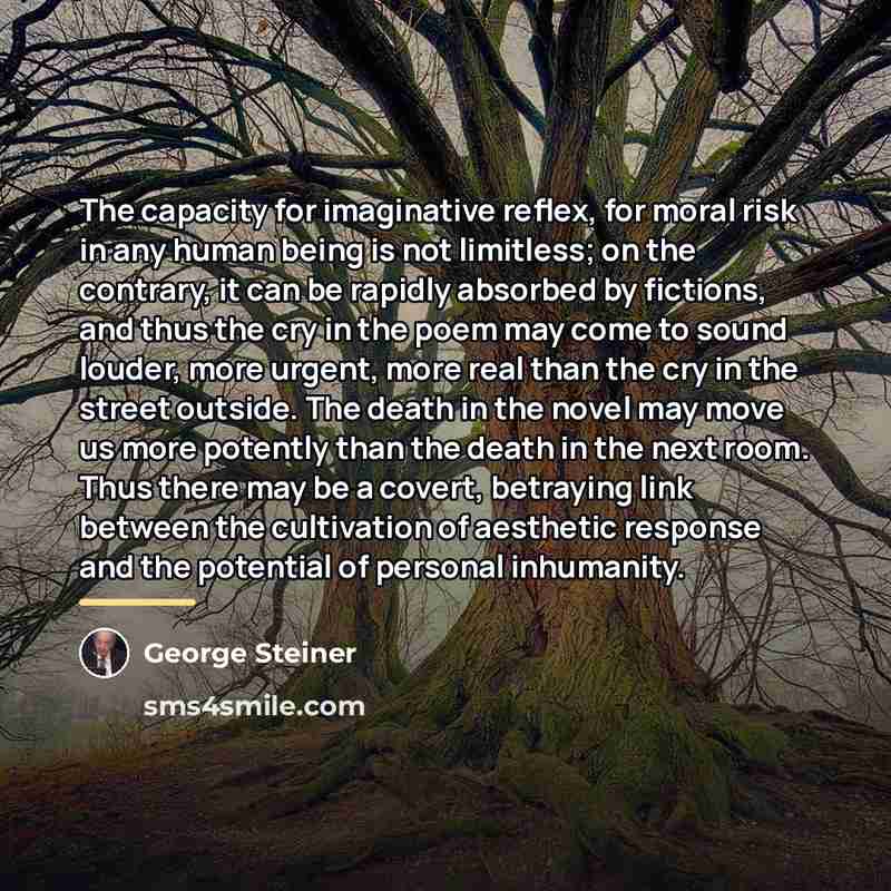 “The capacity for imaginative reflex, for moral risk in any…” quote by George Steiner