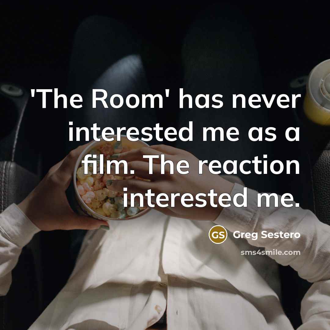 “'The Room' has never interested me as a film. The…” quote by Greg Sestero