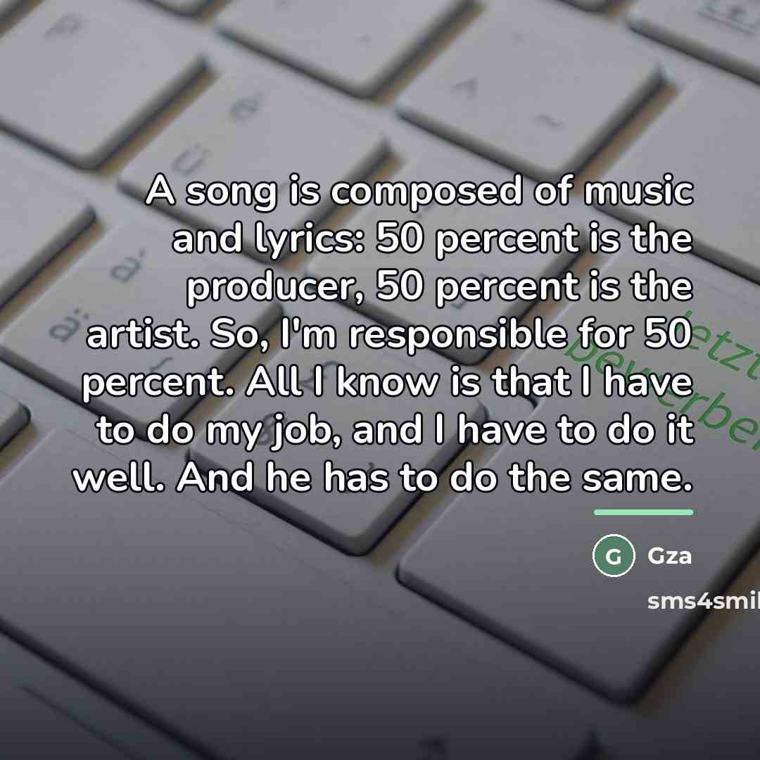 “A song is composed of music and lyrics: 50 percent…” quote by Gza