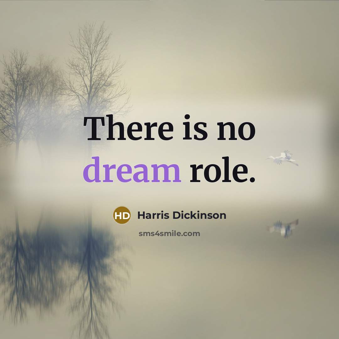 “There is no dream role.…” quote by Harris Dickinson