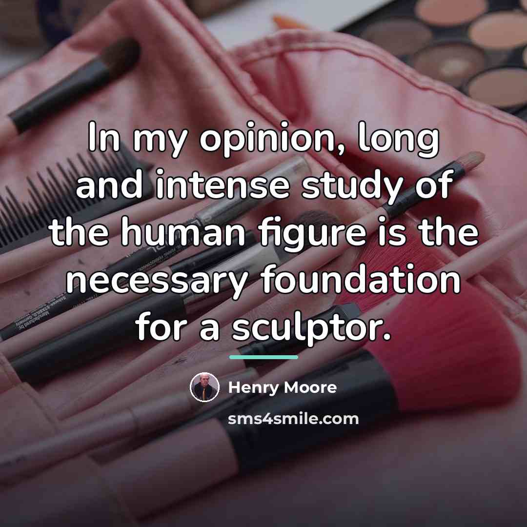 “In my opinion, long and intense study of the human…” quote by Henry Moore
