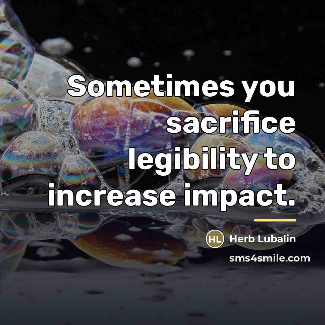 “Sometimes you sacrifice legibility to increase impact.…” quote by Herb Lubalin