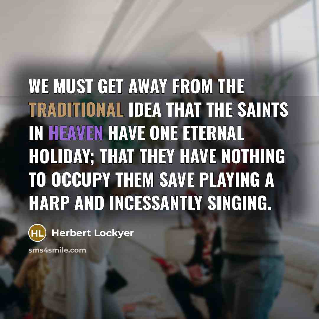 “We must get away from the traditional idea that the…” quote by Herbert Lockyer