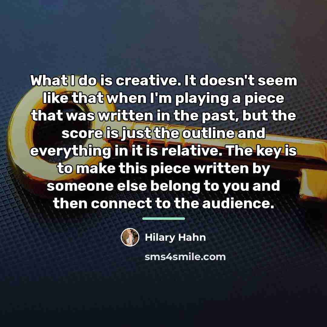 “What I do is creative. It doesn't seem like that…” quote by Hilary Hahn