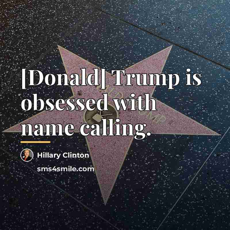 “[Donald] Trump is obsessed with name calling.…” quote by Hillary Clinton