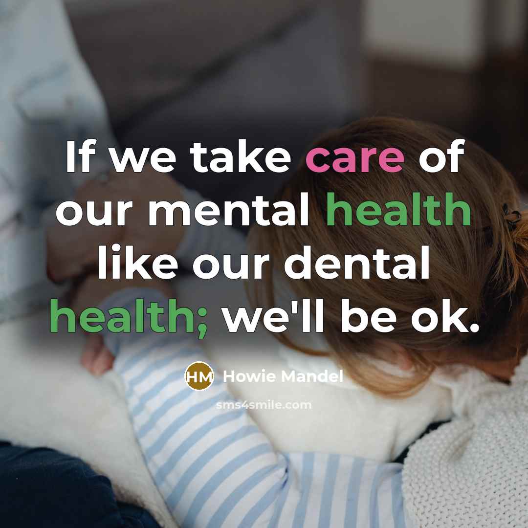“If we take care of our mental health like our…” quote by Howie Mandel