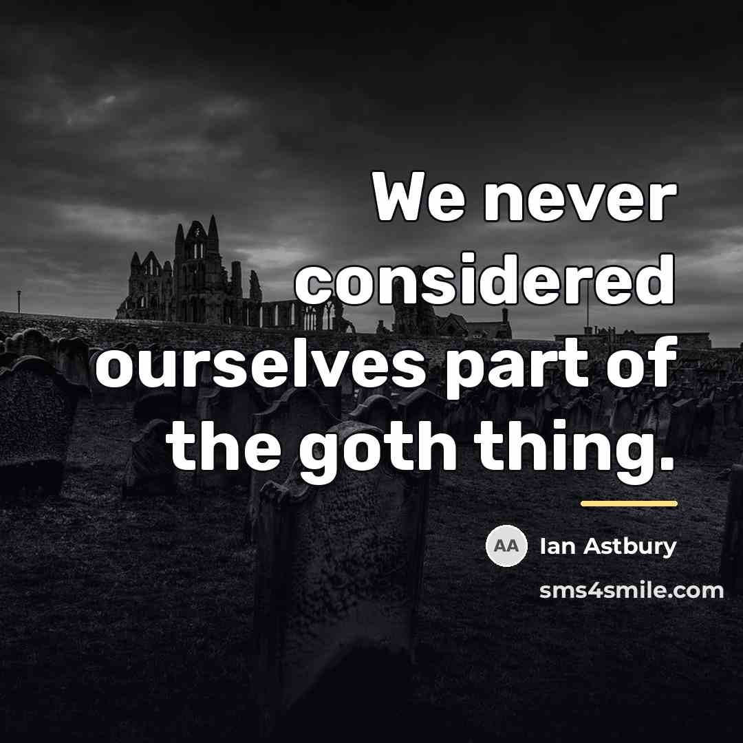 “We never considered ourselves part of the goth thing.…” quote by Ian Astbury