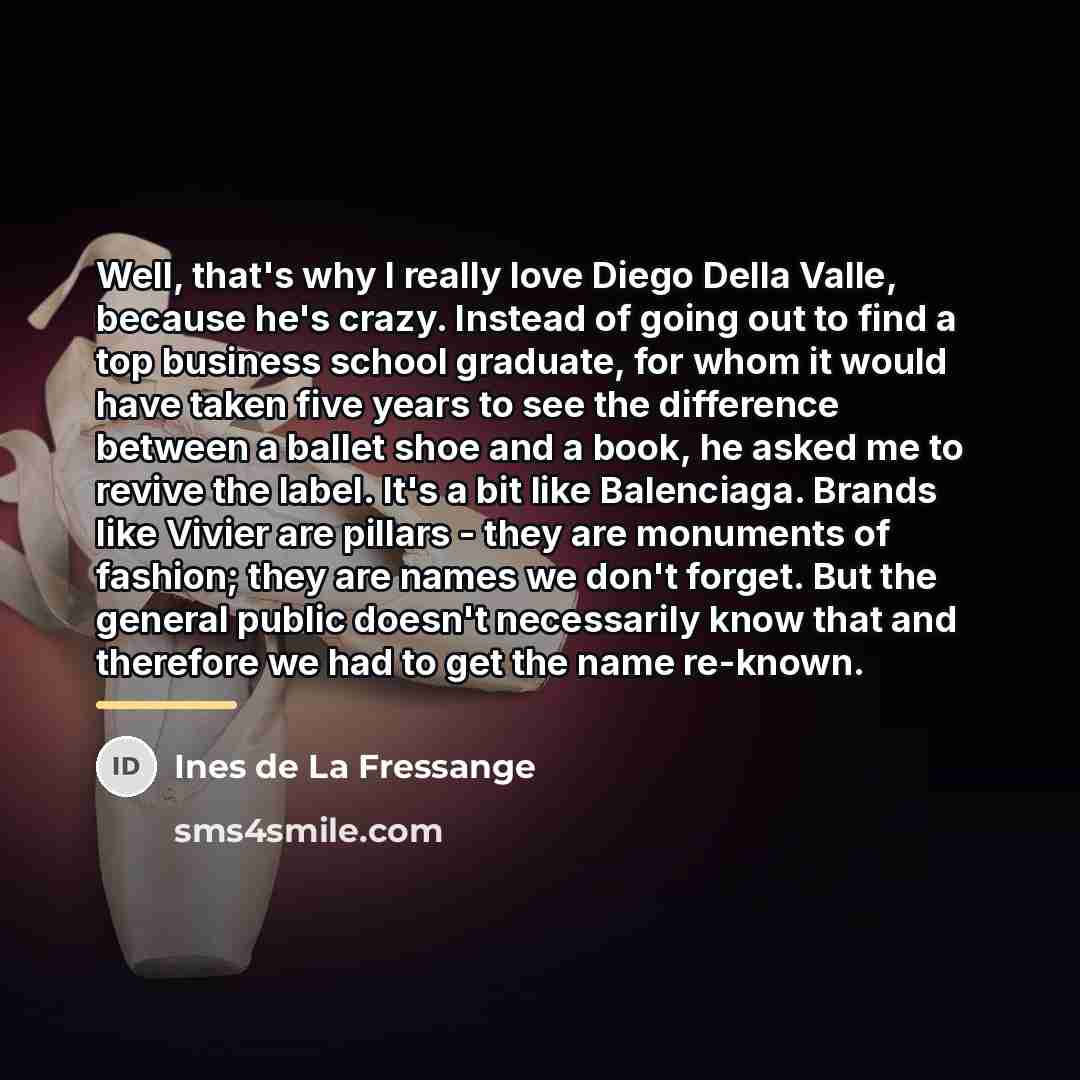 “Well, that's why I really love Diego Della Valle, because…” quote by Ines de La Fressange