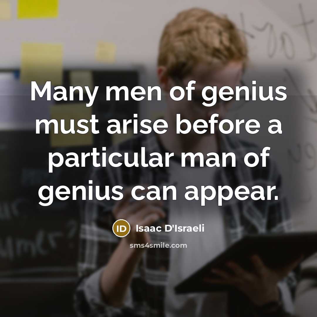 “Many men of genius must arise before a particular man…” quote by Isaac D'Israeli