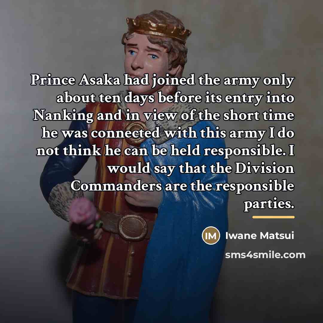 “Prince Asaka had joined the army only about ten days…” quote by Iwane Matsui
