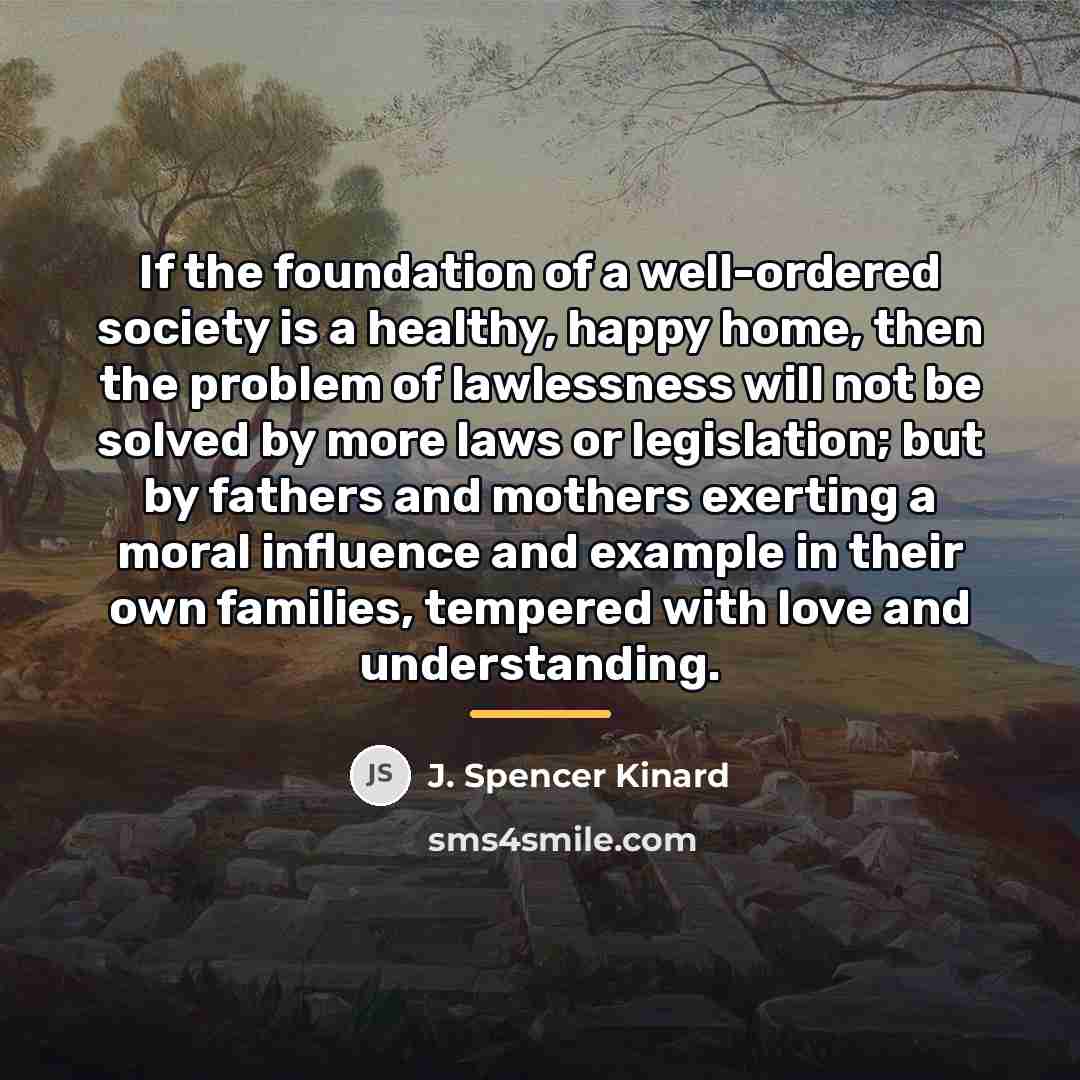 “If the foundation of a well-ordered society is a healthy,…” quote by J. Spencer Kinard