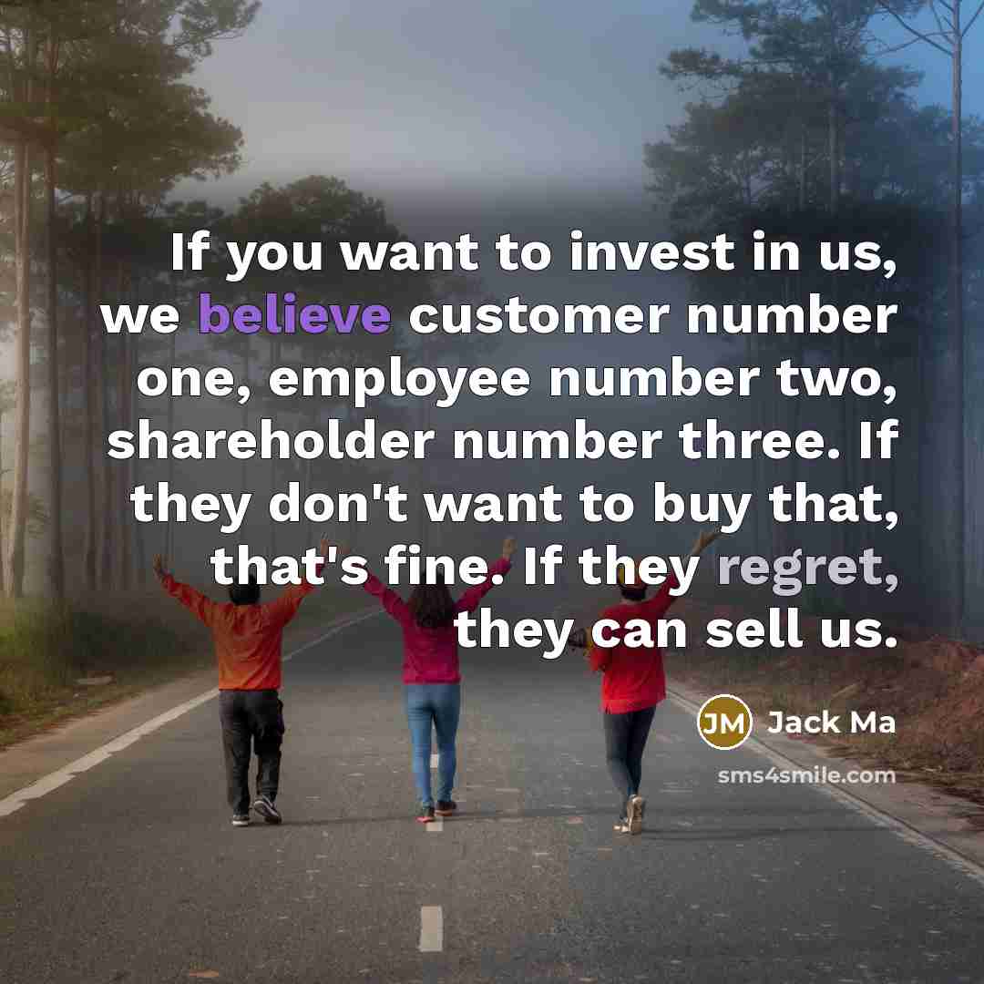“If you want to invest in us, we believe customer…” quote by Jack Ma