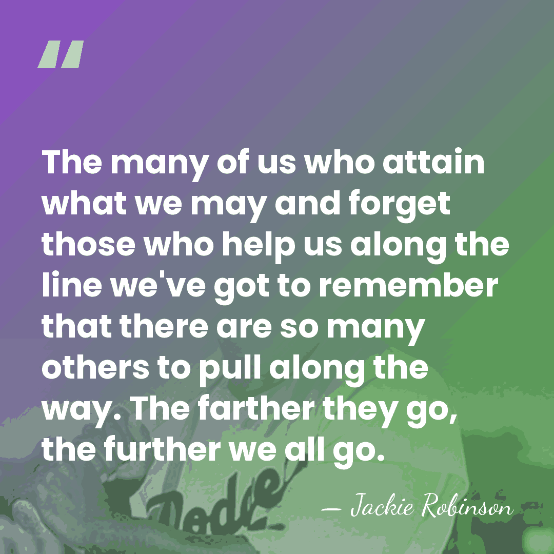 The many of us who attain what we may and forget those&hellip; - Jackie Robinson