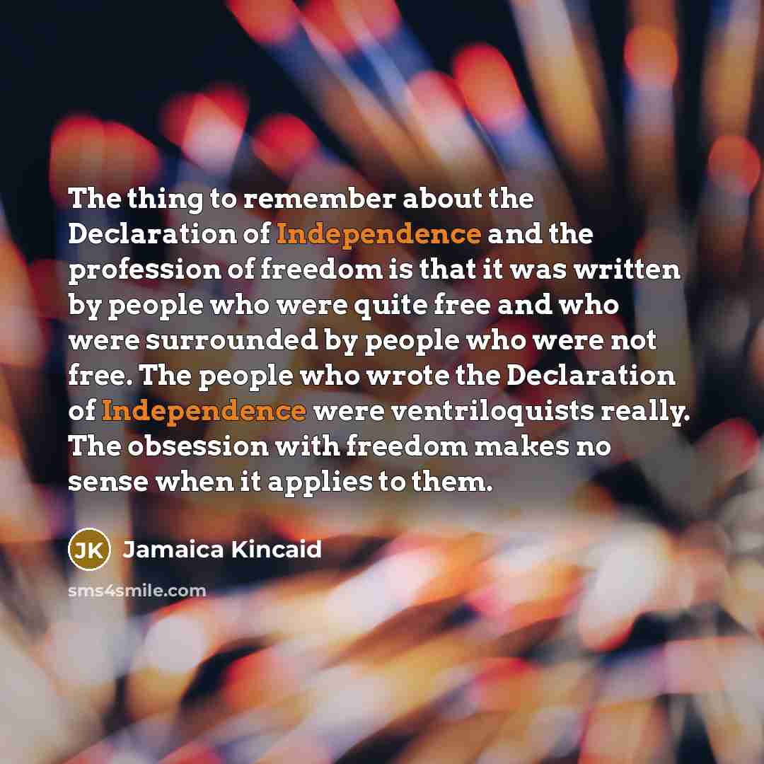 “The thing to remember about the Declaration of Independence and…” quote by Jamaica Kincaid