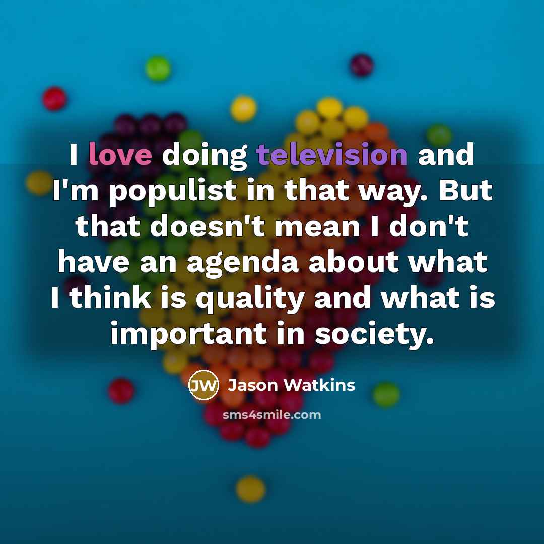 “I love doing television and I'm populist in that way.…” quote by Jason Watkins