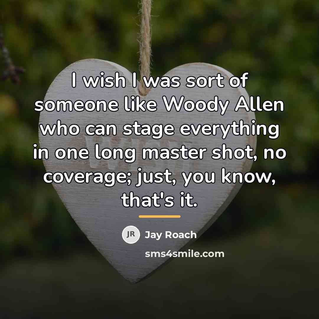“I wish I was sort of someone like Woody Allen…” quote by Jay Roach