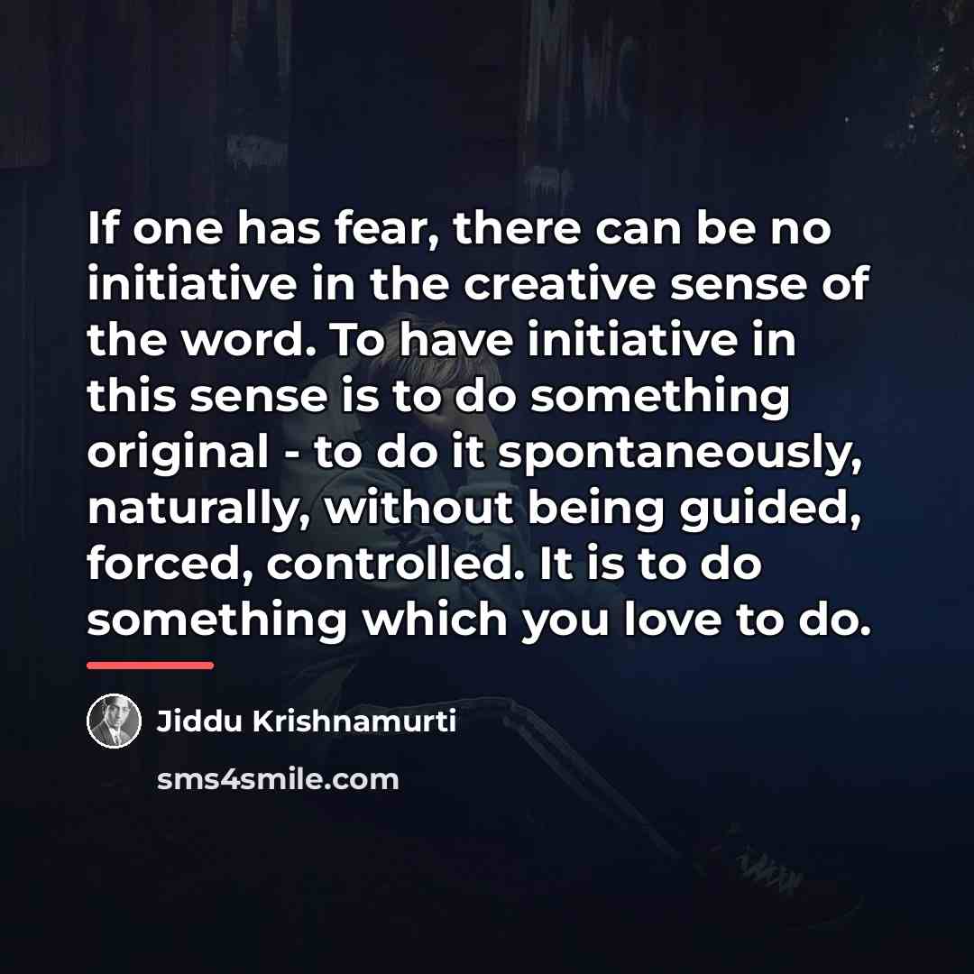 “If one has fear, there can be no initiative in…” quote by Jiddu Krishnamurti