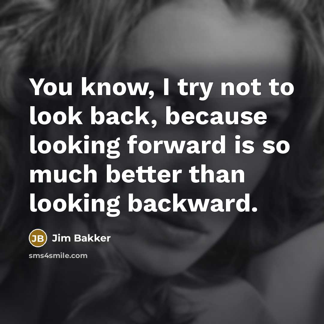 “You know, I try not to look back, because looking…” quote by Jim Bakker
