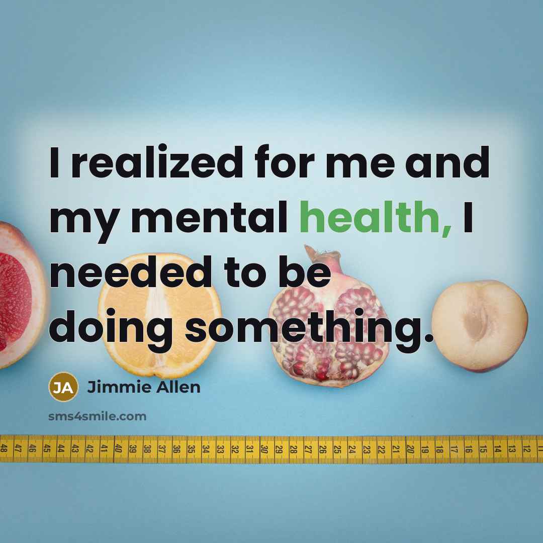“I realized for me and my mental health, I needed…” quote by Jimmie Allen