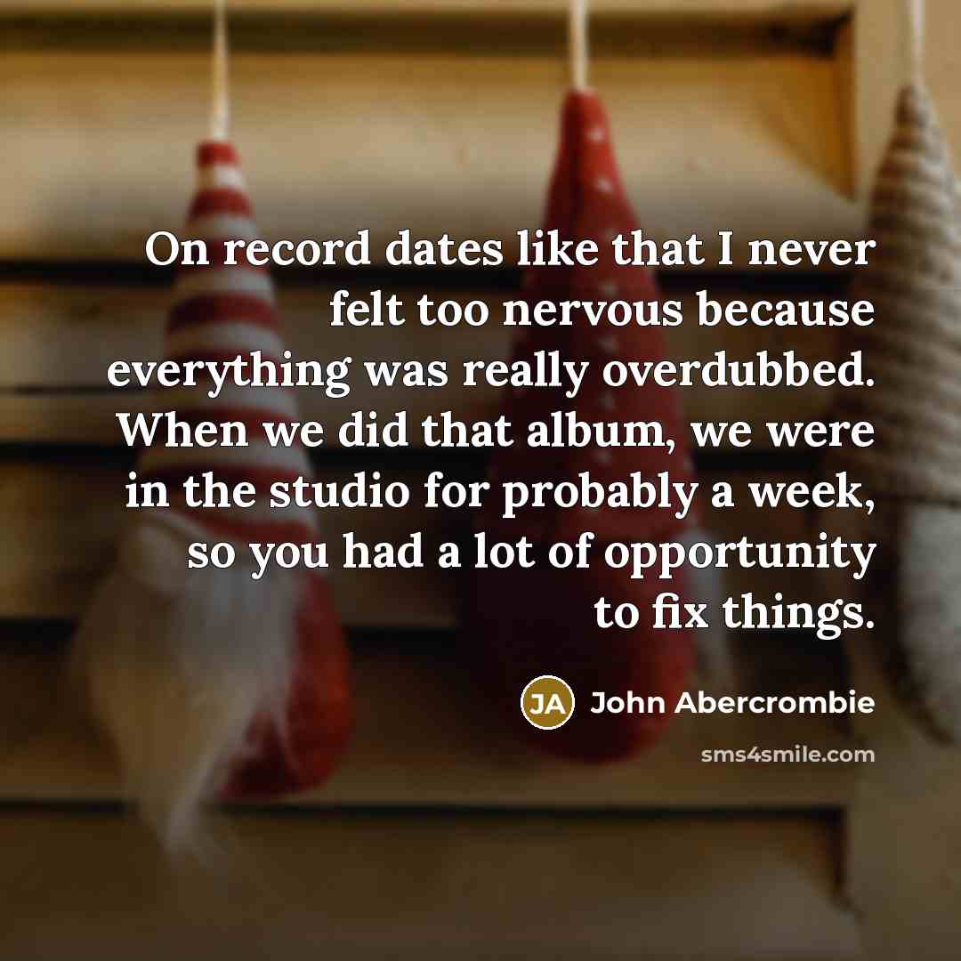 “On record dates like that I never felt too nervous…” quote by John Abercrombie