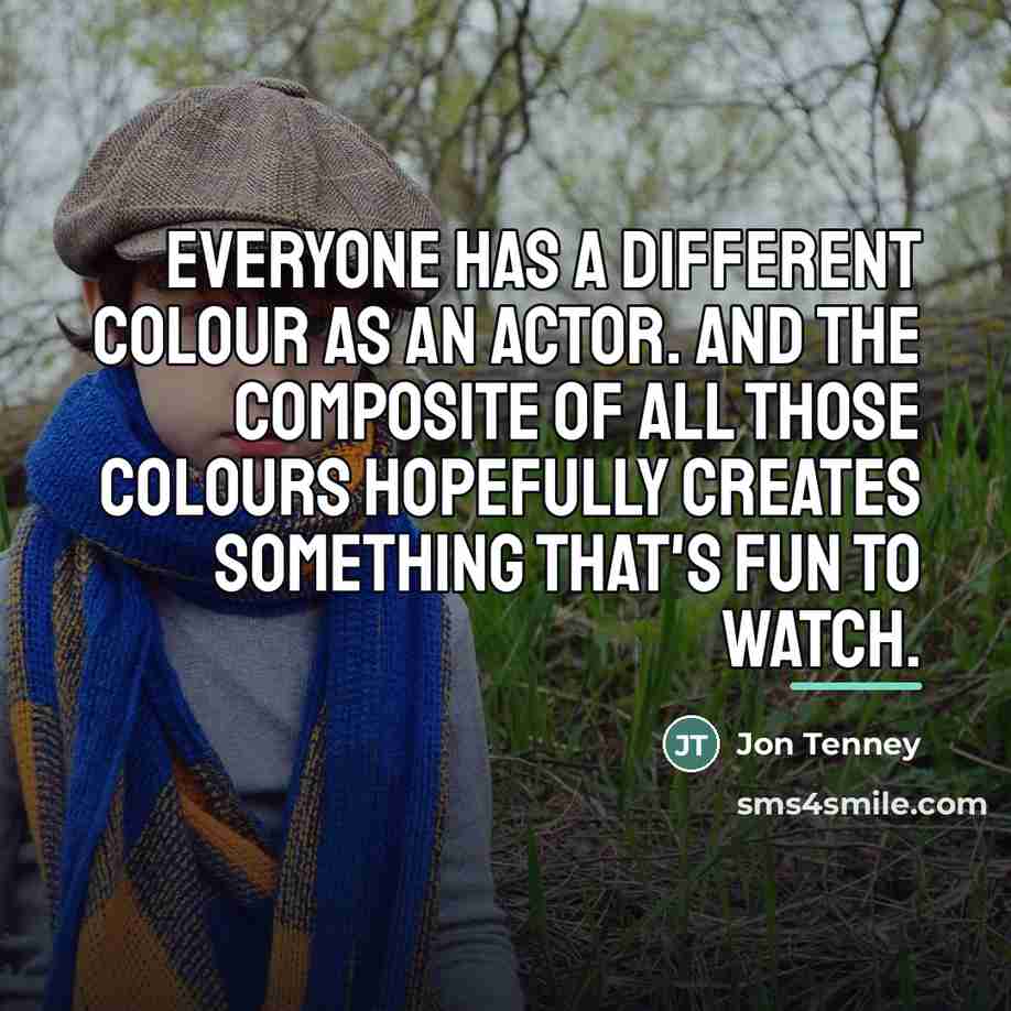 “Everyone has a different colour as an actor. And the…” quote by Jon Tenney