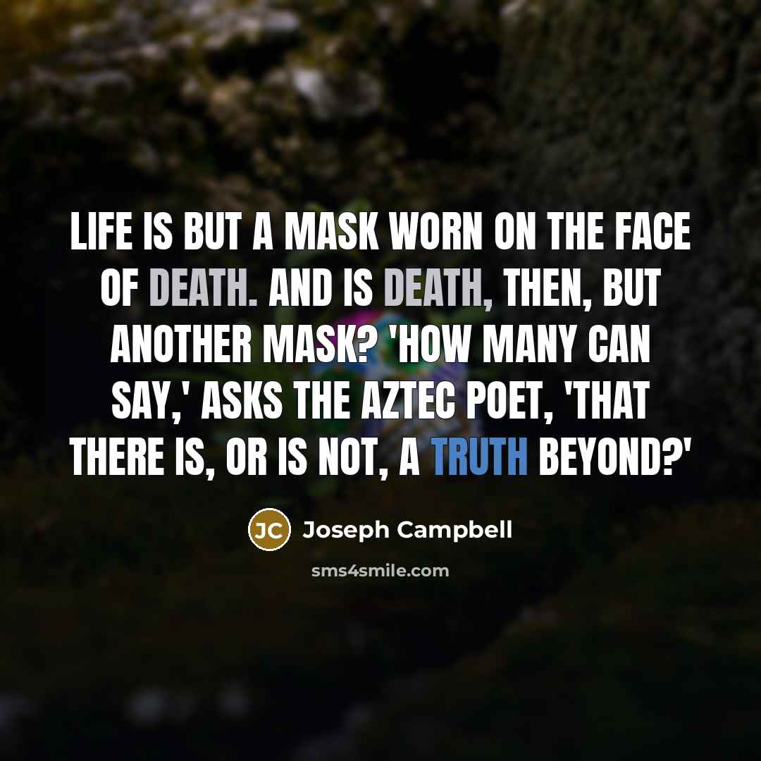 “Life is but a mask worn on the face of…” quote by Joseph Campbell
