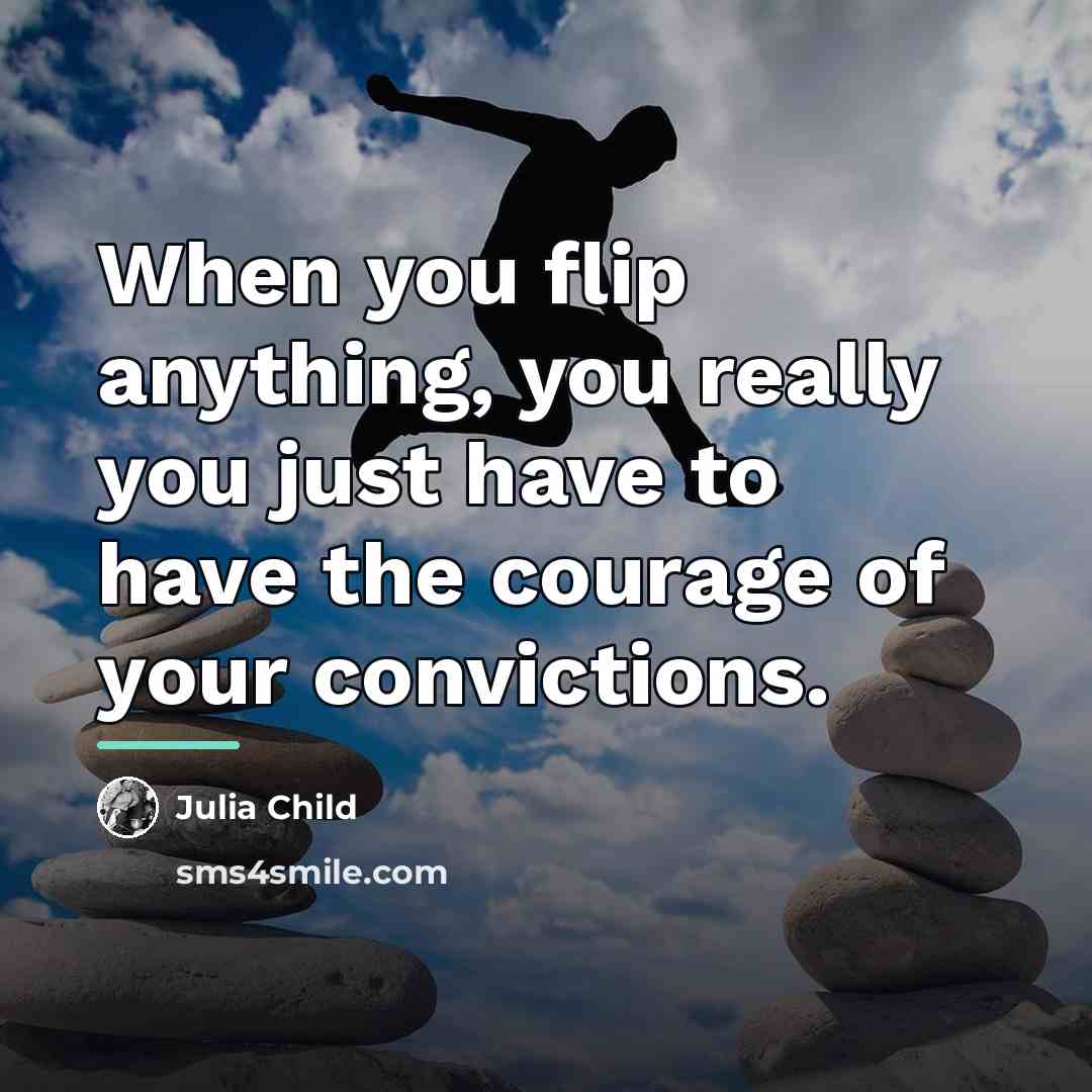 “When you flip anything, you really you just have to…” quote by Julia Child