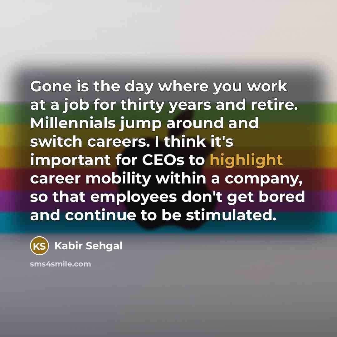 “Gone is the day where you work at a job…” quote by Kabir Sehgal