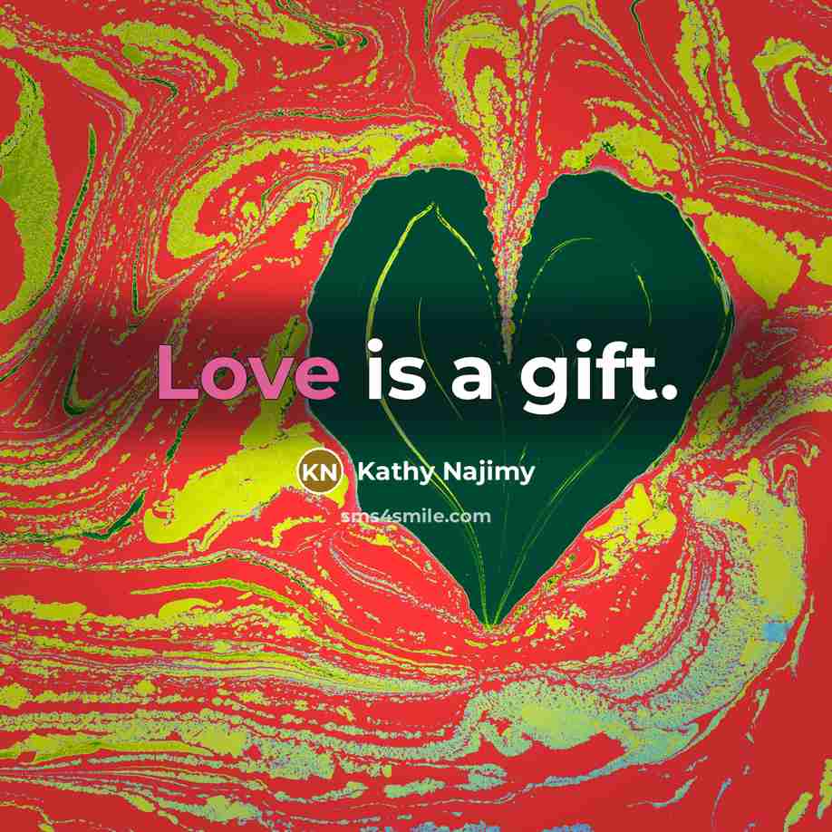“Love is a gift.…” quote by Kathy Najimy