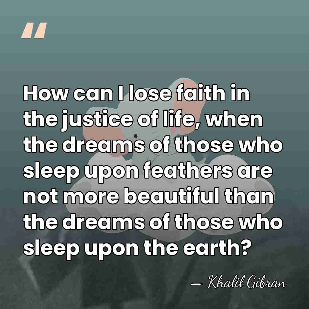 How can I lose faith in the justice of life, when the&hellip; - Khalil Gibran