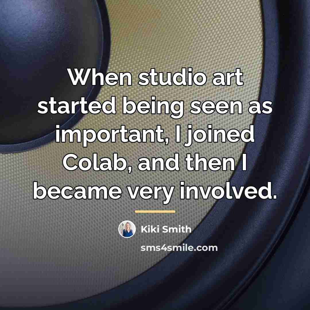 “When studio art started being seen as important, I joined…” quote by Kiki Smith