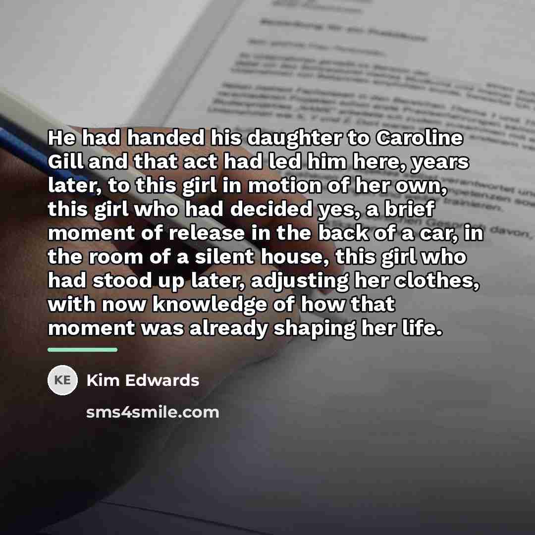 “He had handed his daughter to Caroline Gill and that…” quote by Kim Edwards