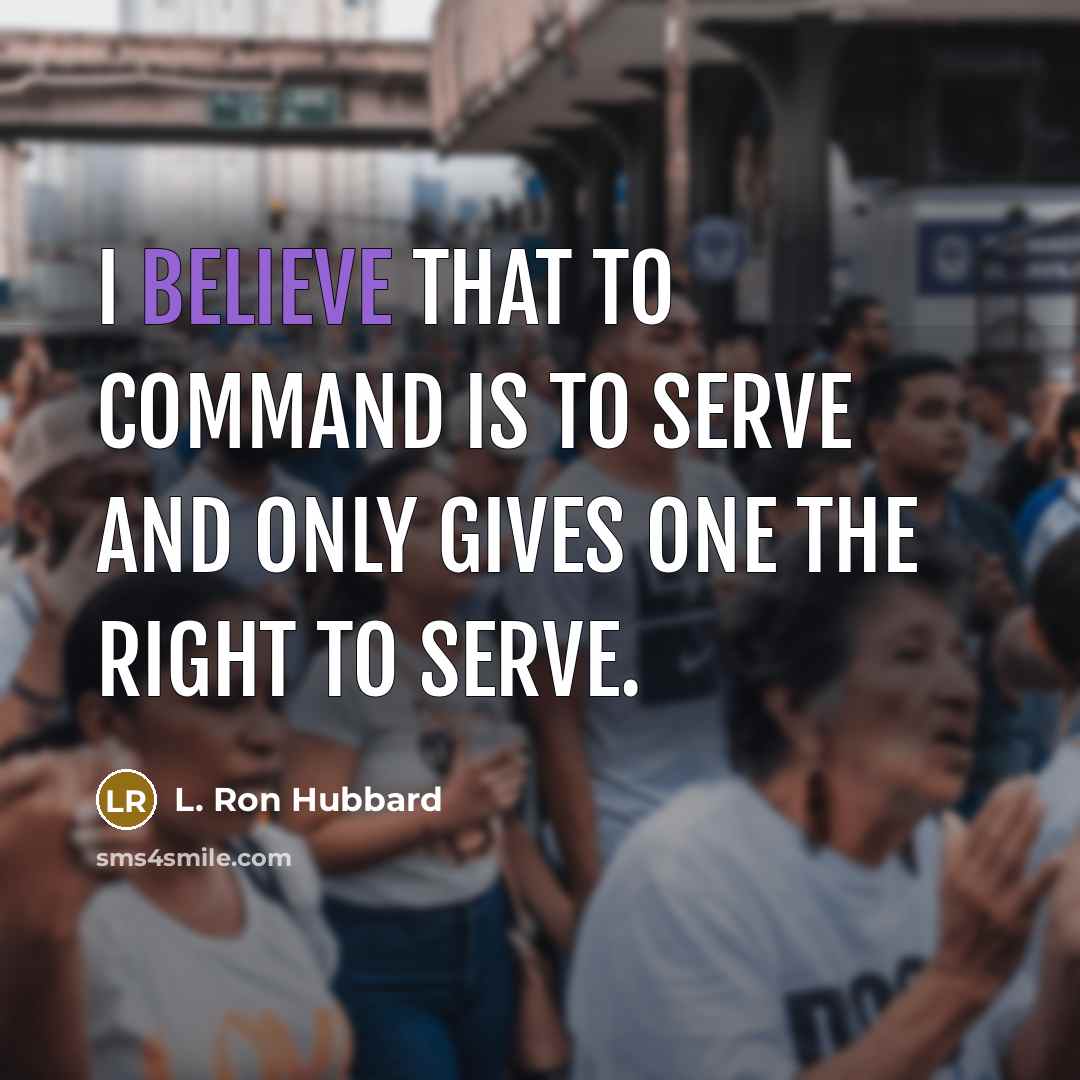 “I believe that to command is to serve and only…” quote by L. Ron Hubbard