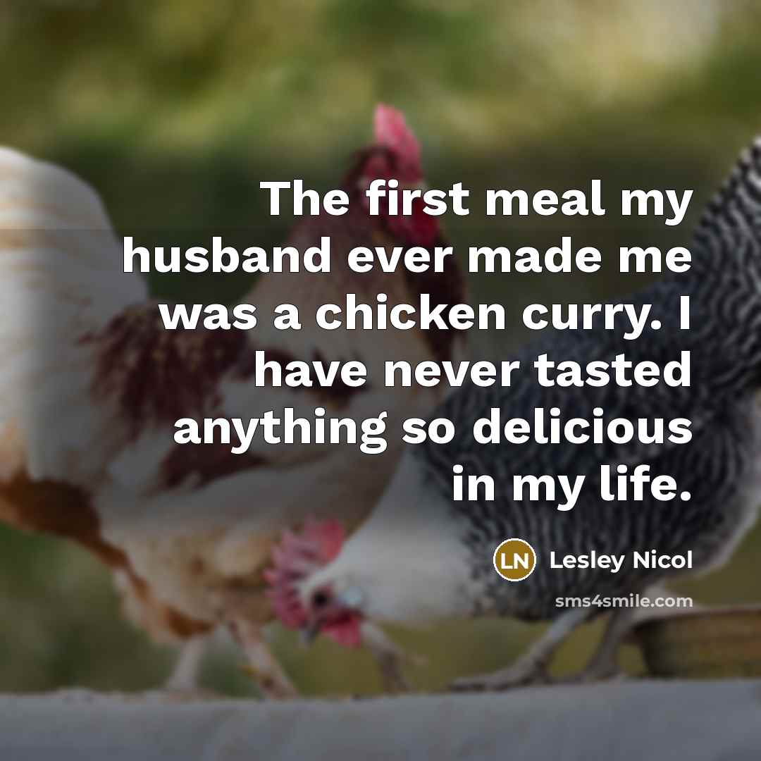 “The first meal my husband ever made me was a…” quote by Lesley Nicol