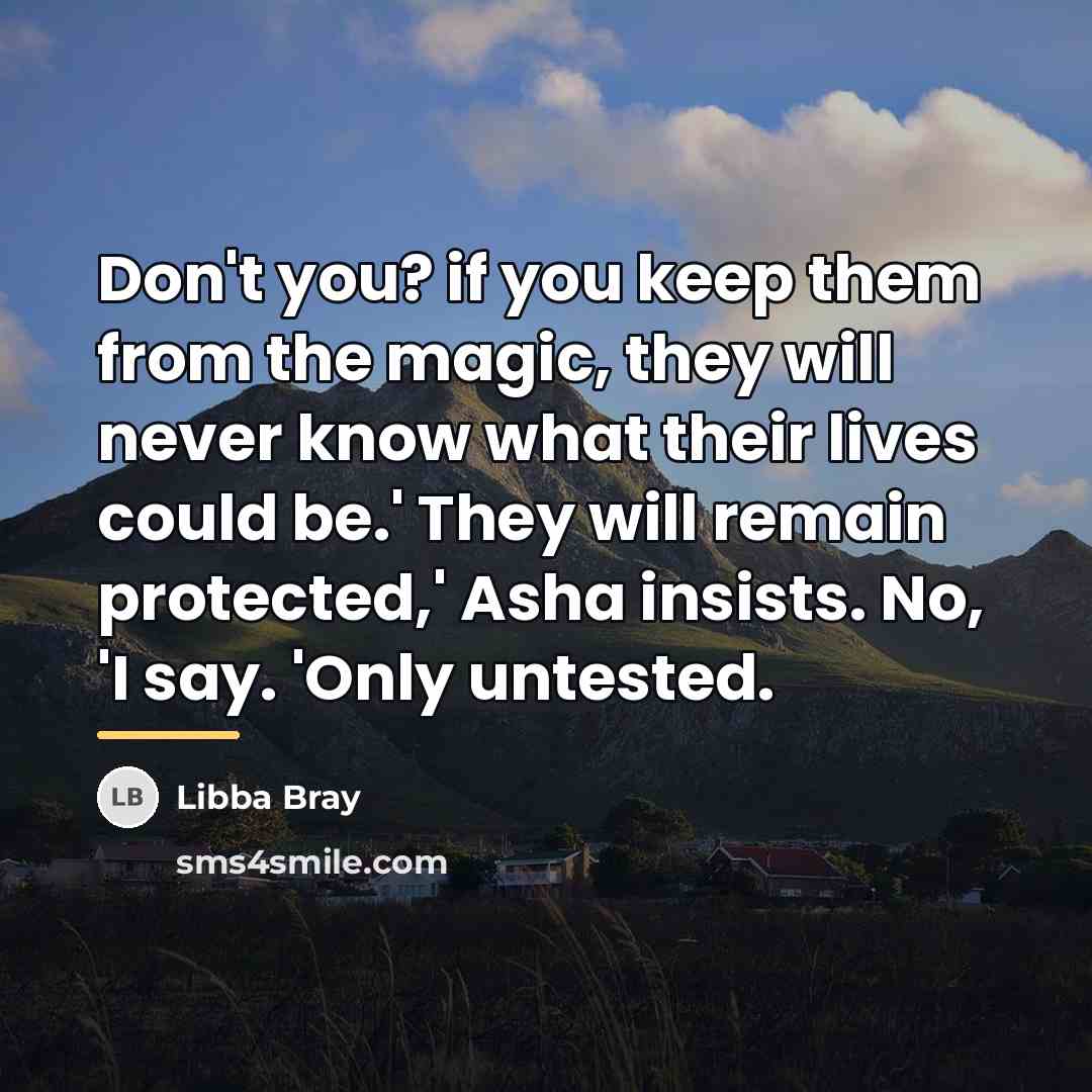 “Don't you? if you keep them from the magic, they…” quote by Libba Bray