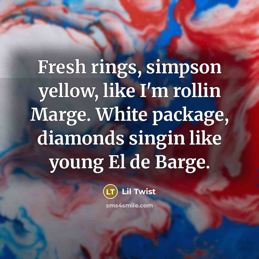 “Fresh rings, simpson yellow, like I'm rollin Marge. White package,…” quote by Lil Twist