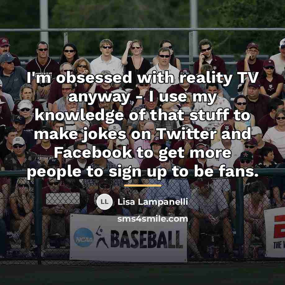 “I'm obsessed with reality TV anyway - I use my…” quote by Lisa Lampanelli