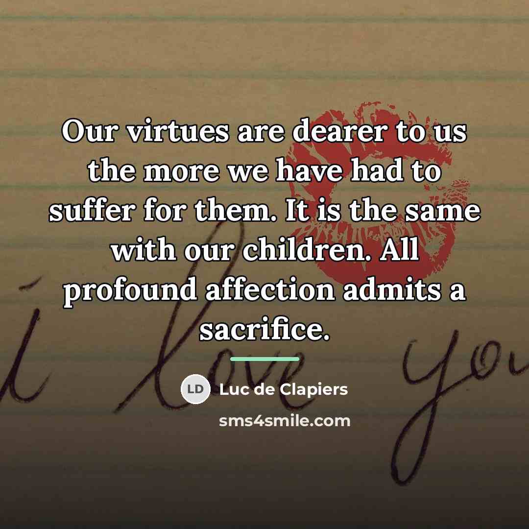 “Our virtues are dearer to us the more we have…” quote by Luc de Clapiers