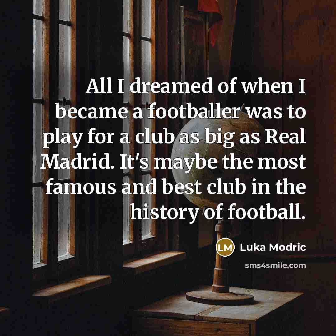 “All I dreamed of when I became a footballer was…” quote by Luka Modric
