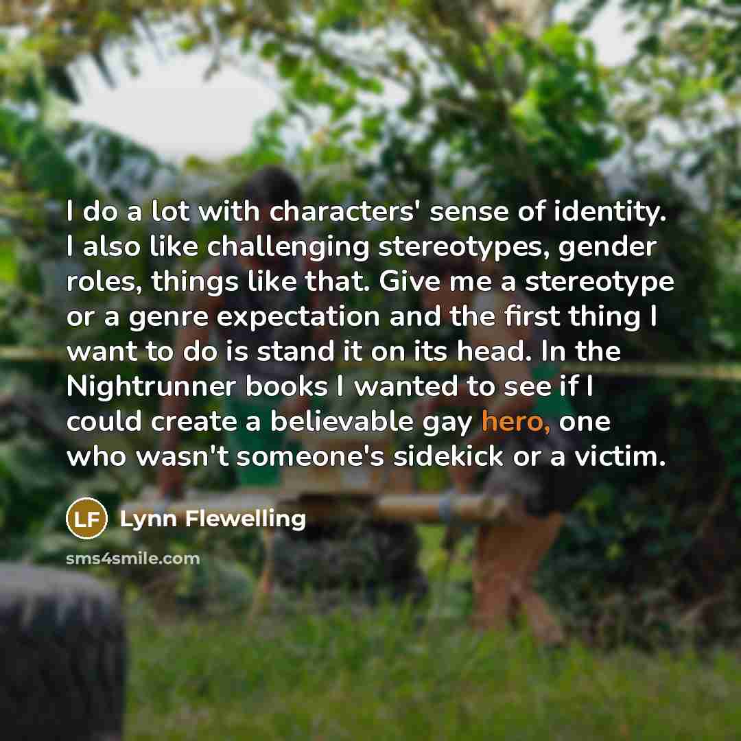 “I do a lot with characters' sense of identity. I…” quote by Lynn Flewelling
