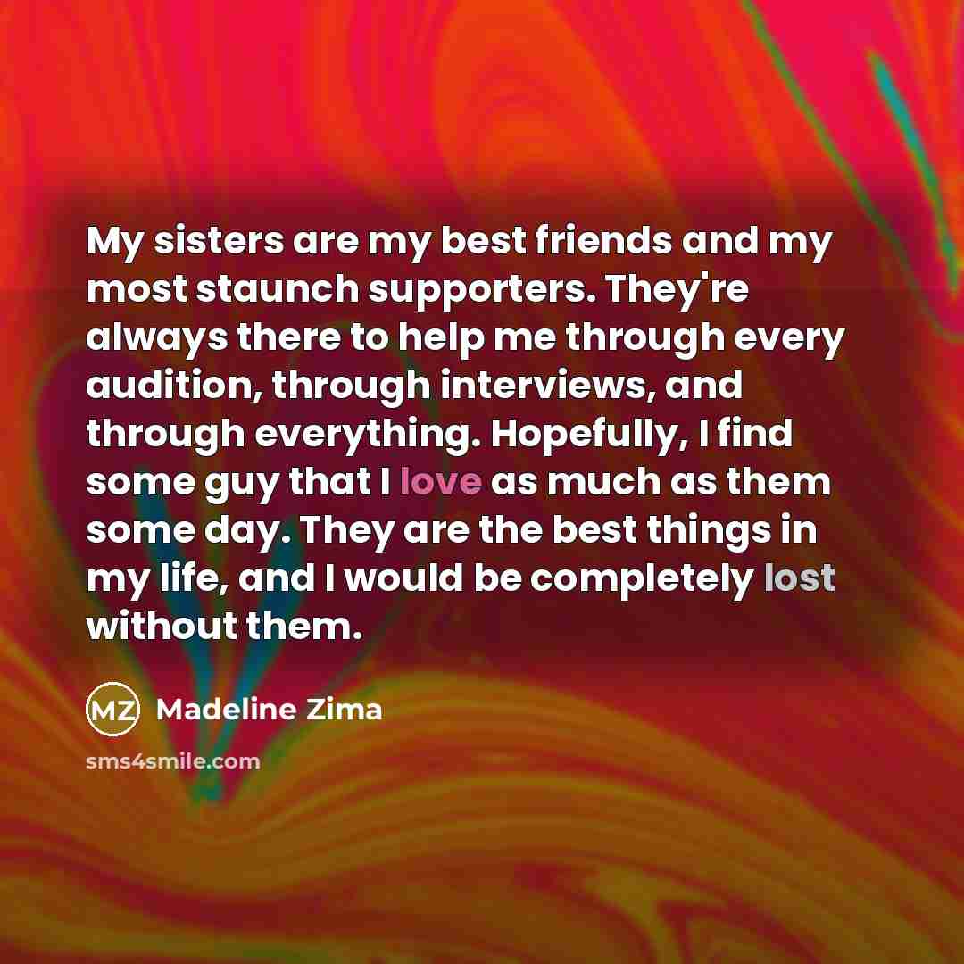 “My sisters are my best friends and my most staunch…” quote by Madeline Zima
