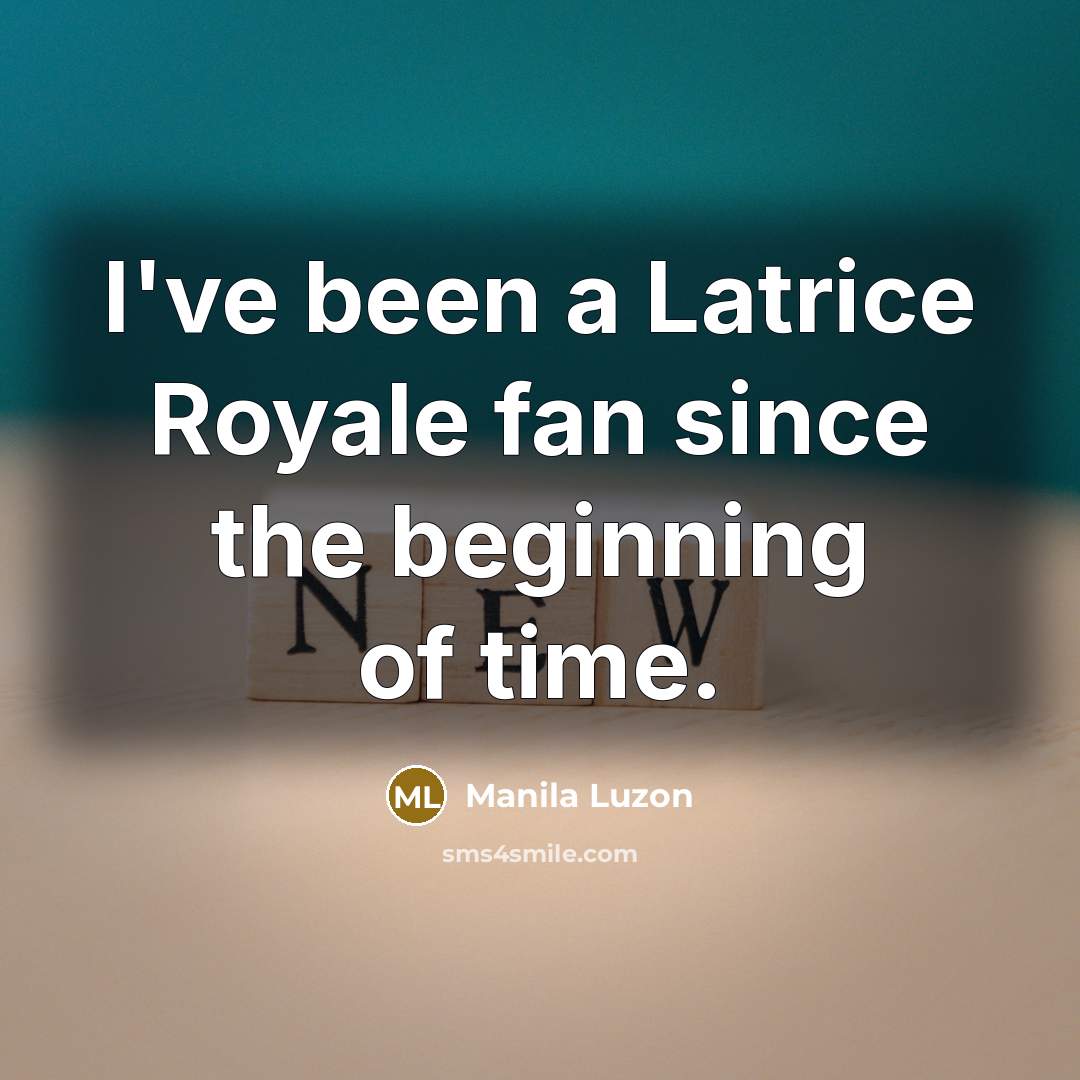 “I've been a Latrice Royale fan since the beginning of…” quote by Manila Luzon