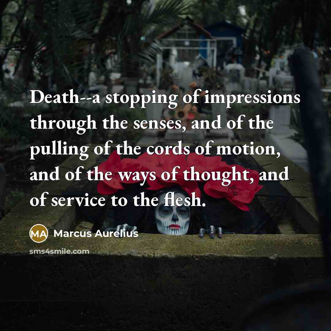 “Death--a stopping of impressions through the senses, and of the…” quote by Marcus Aurelius
