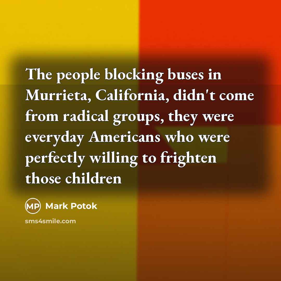 “The people blocking buses in Murrieta, California, didn't come from…” quote by Mark Potok