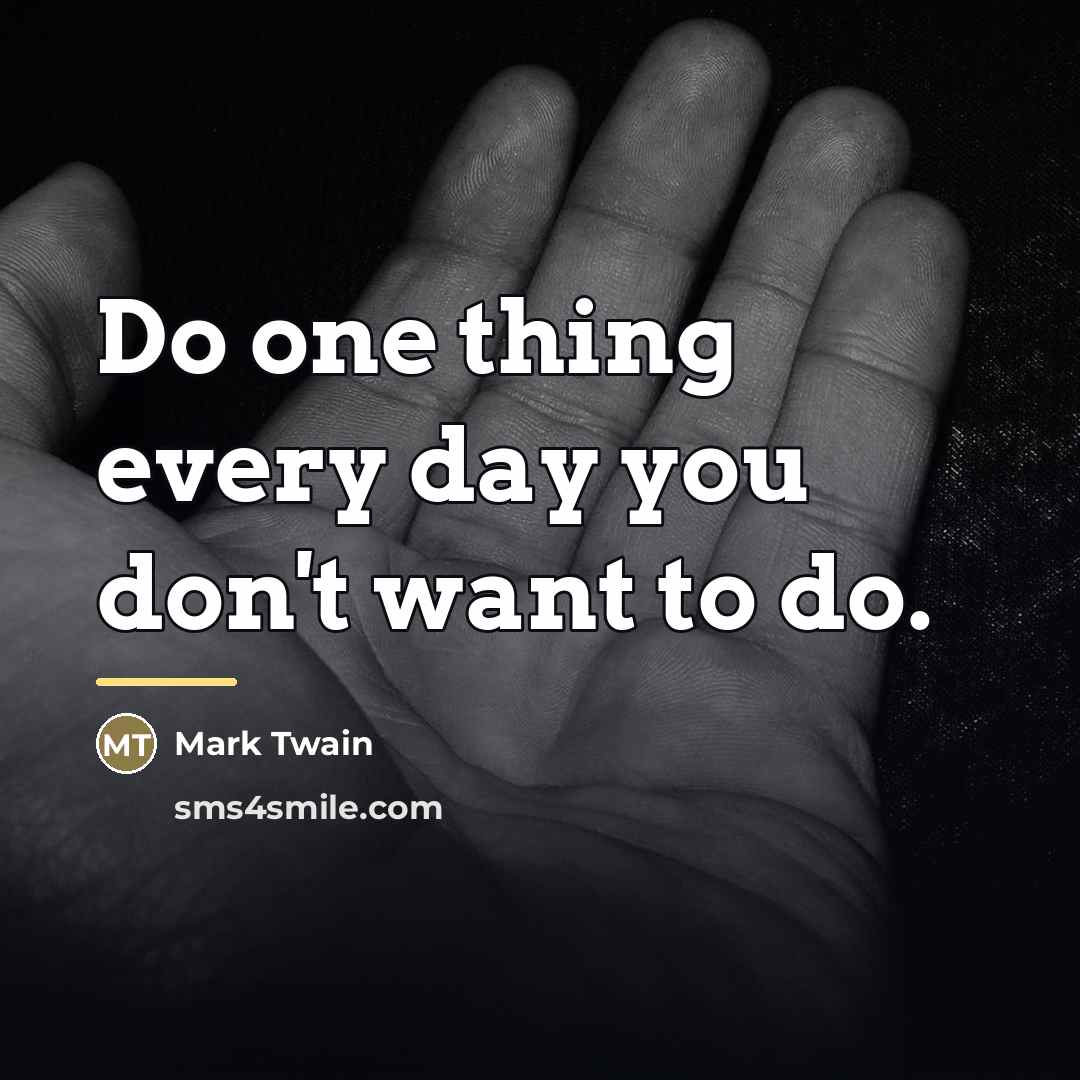 “Do one thing every day you don't want to do.…” quote by Mark Twain