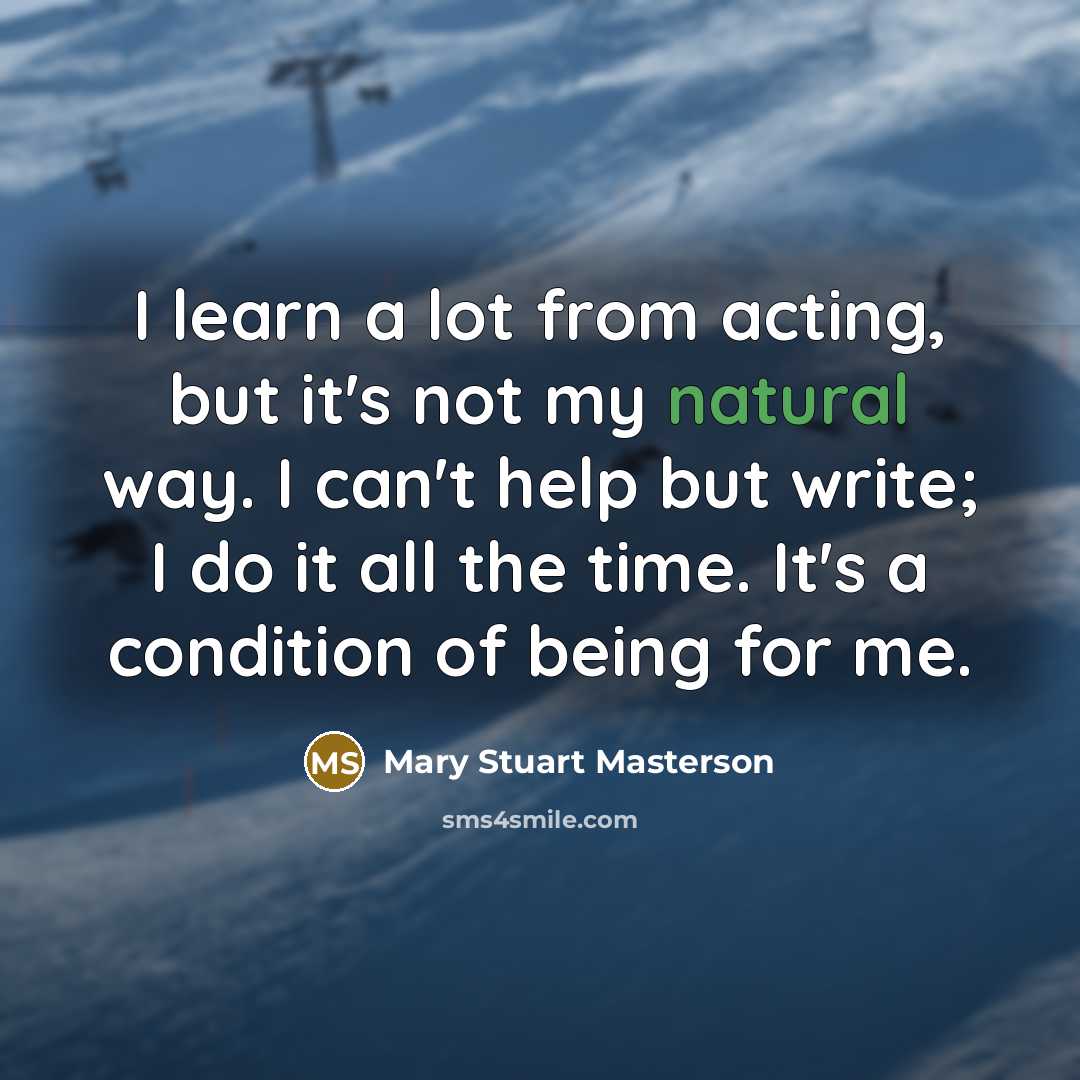“I learn a lot from acting, but it's not my…” quote by Mary Stuart Masterson