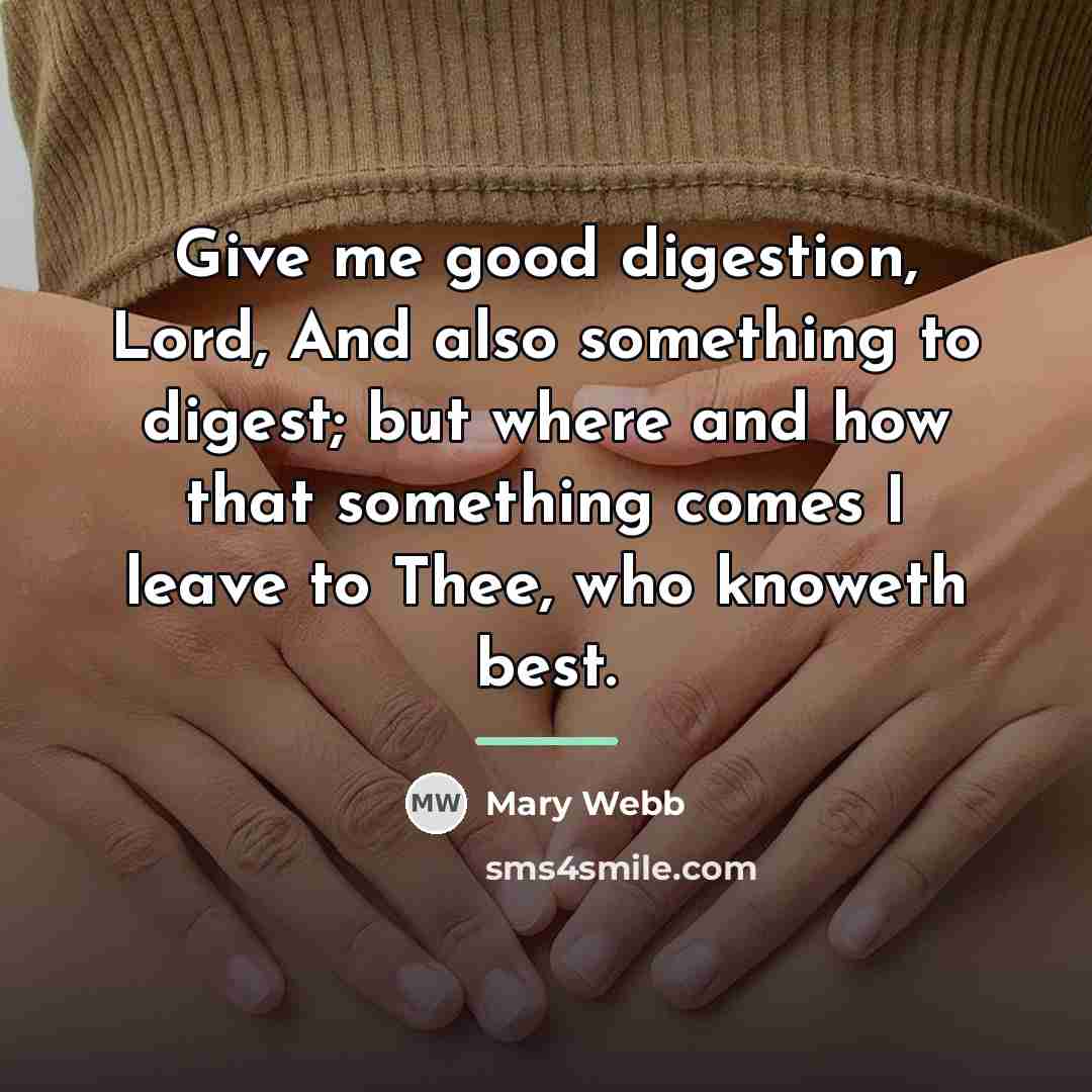“Give me good digestion, Lord, And also something to digest;…” quote by Mary Webb